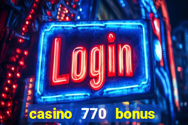 casino 770 bonus code 25€