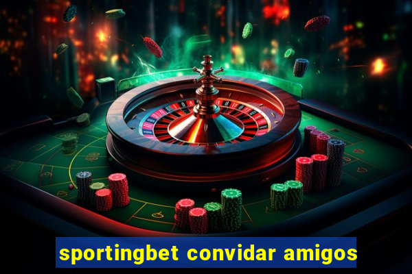 sportingbet convidar amigos