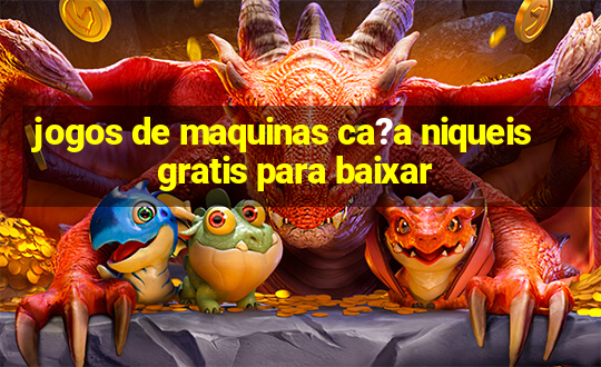 jogos de maquinas ca?a niqueis gratis para baixar