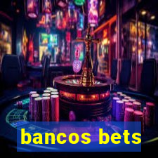 bancos bets