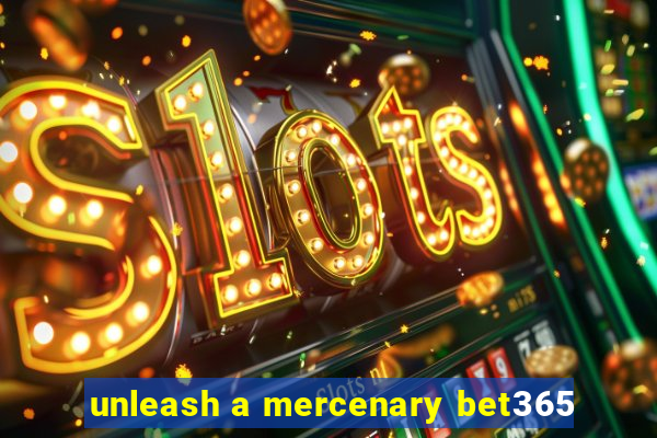 unleash a mercenary bet365