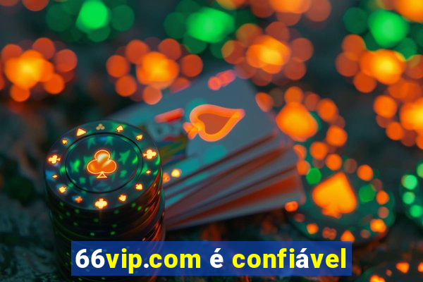 66vip.com é confiável