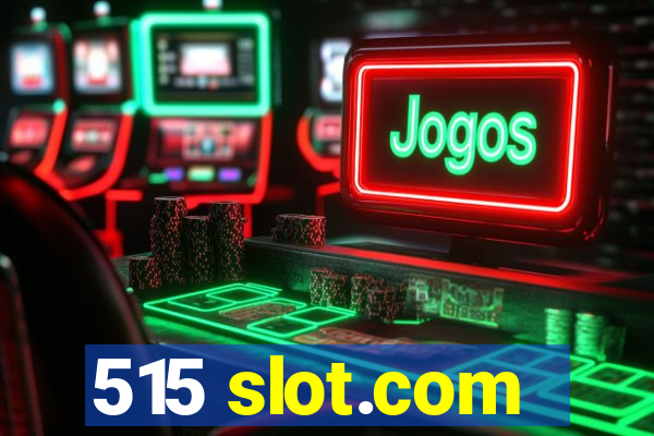 515 slot.com