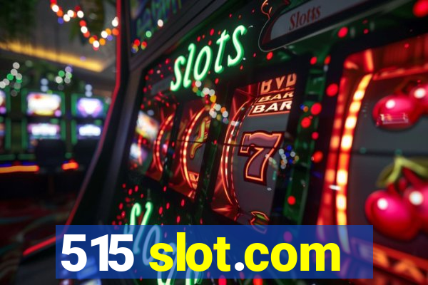 515 slot.com