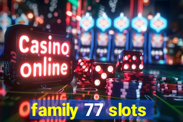 family 77 slots