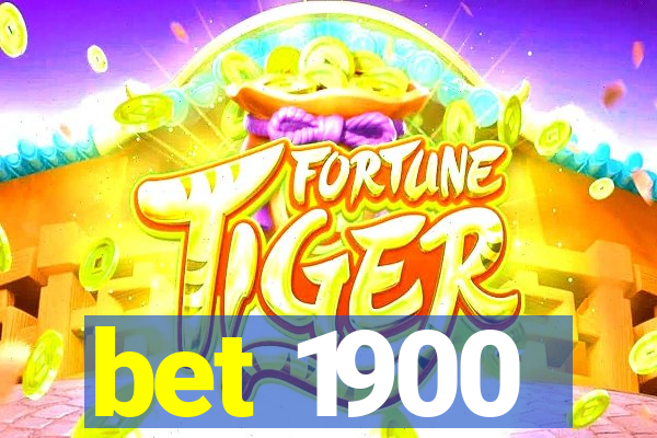 bet 1900