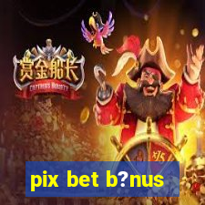 pix bet b?nus