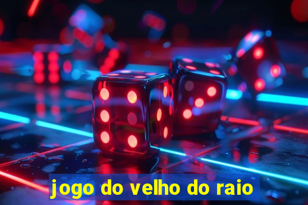 jogo do velho do raio