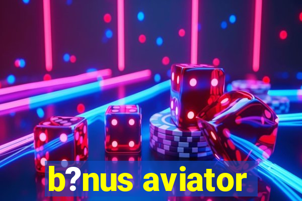 b?nus aviator