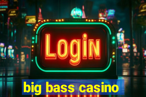 big bass casino