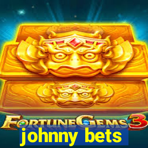 johnny bets