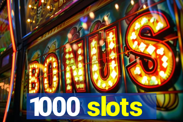 1000 slots