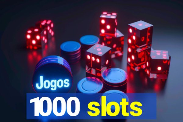 1000 slots