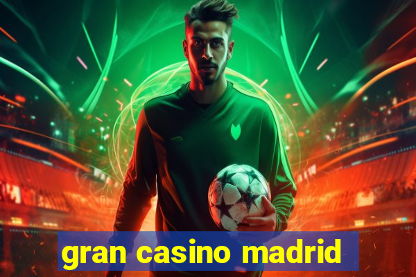 gran casino madrid