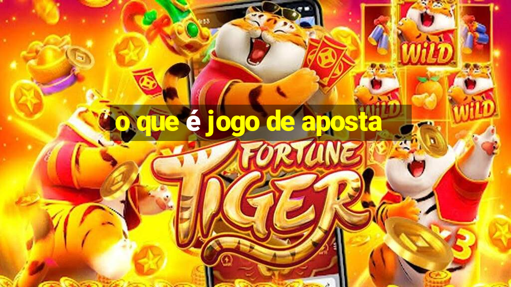 o que é jogo de aposta