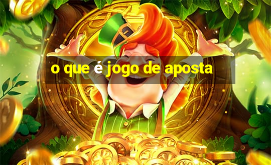 o que é jogo de aposta