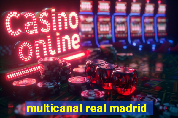 multicanal real madrid