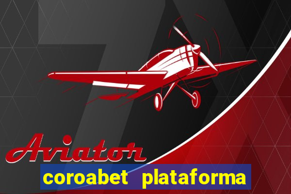 coroabet plataforma de jogos