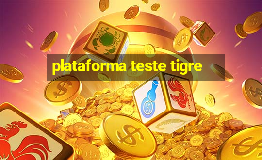 plataforma teste tigre