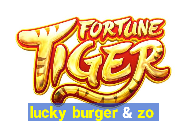 lucky burger & zo