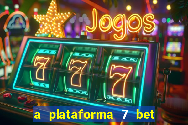 a plataforma 7 bet é confiável