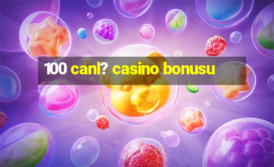 100 canl? casino bonusu