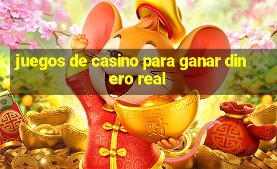 juegos de casino para ganar dinero real