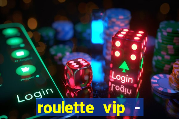 roulette vip - casino vegas