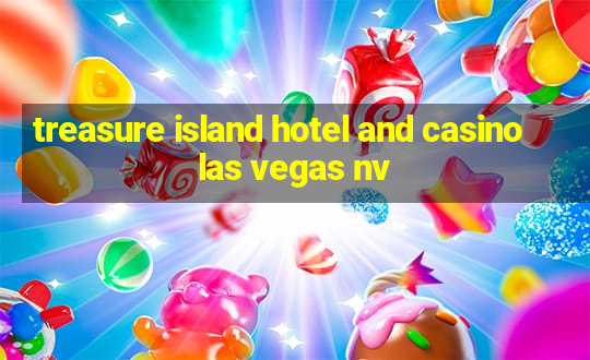 treasure island hotel and casino las vegas nv