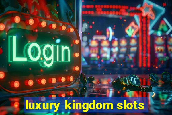 luxury kingdom slots