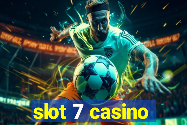 slot 7 casino