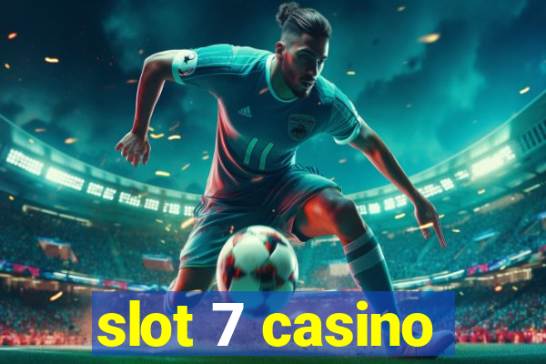 slot 7 casino