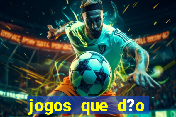 jogos que d?o dinheiro de gra?a