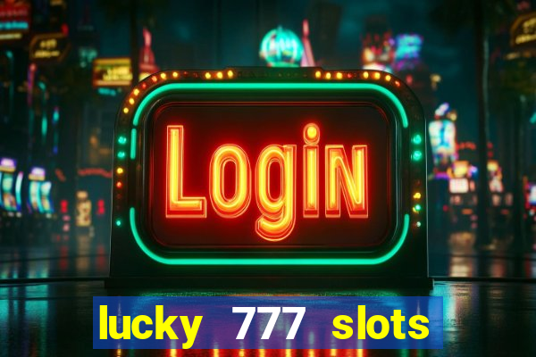 lucky 777 slots win real cash