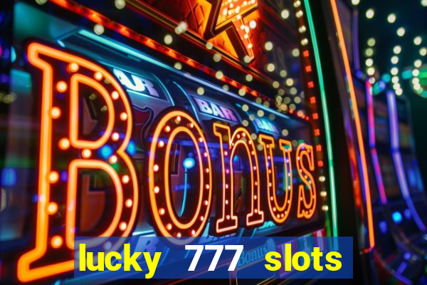 lucky 777 slots win real cash