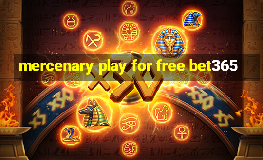 mercenary play for free bet365