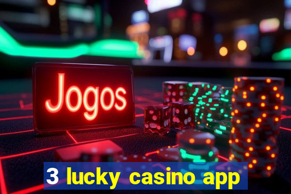 3 lucky casino app