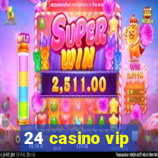 24 casino vip