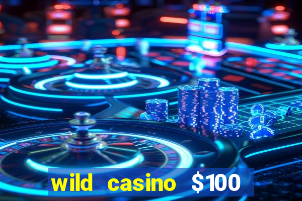 wild casino $100 free spins