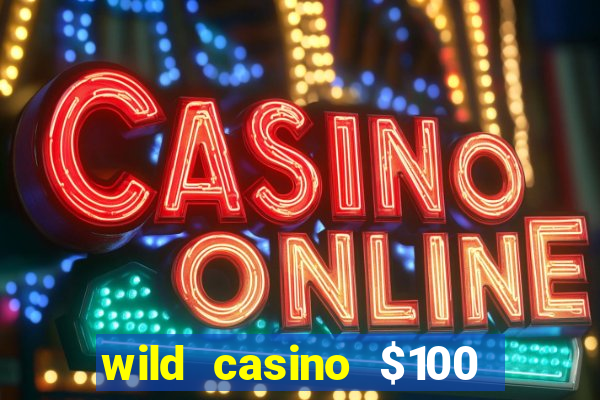 wild casino $100 free spins