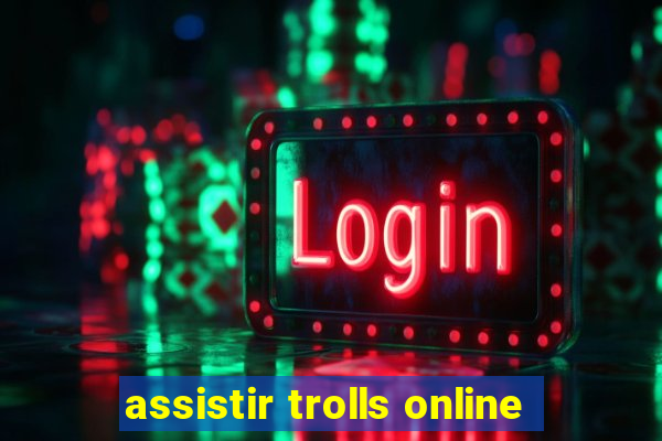 assistir trolls online