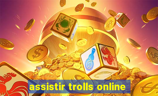 assistir trolls online