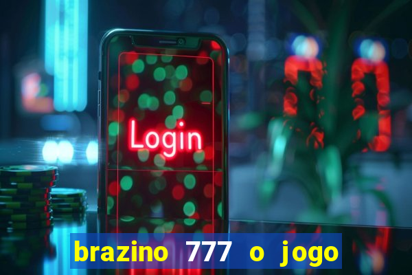 brazino 777 o jogo da galera