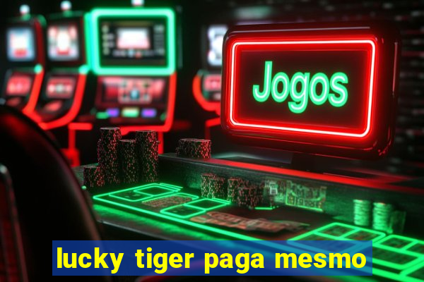 lucky tiger paga mesmo