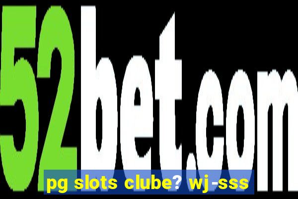 pg slots clube? wj-sss