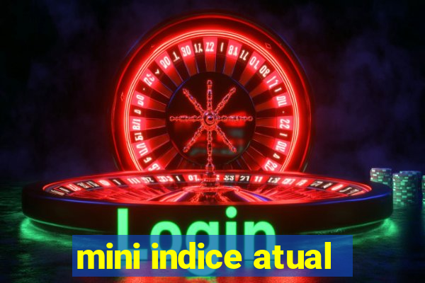 mini indice atual