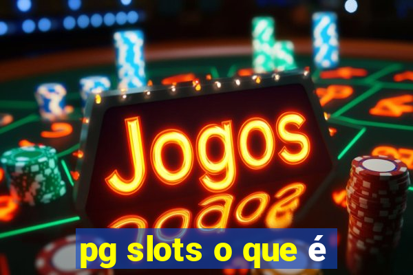 pg slots o que é