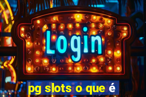 pg slots o que é