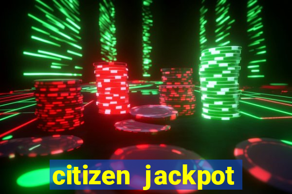 citizen jackpot slots machine