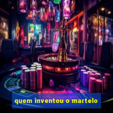 quem inventou o martelo